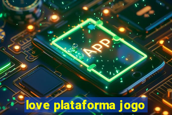 love plataforma jogo